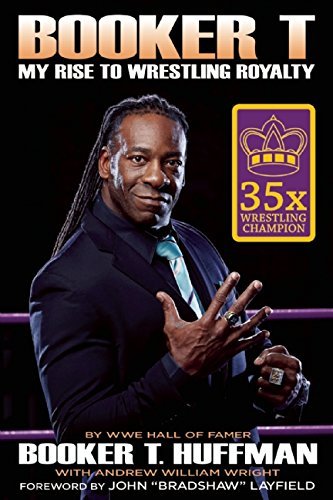 Booker T: My Rise to Wrestling Royalty by Booker T. Huffman (26-Mar-2015) Hardcover