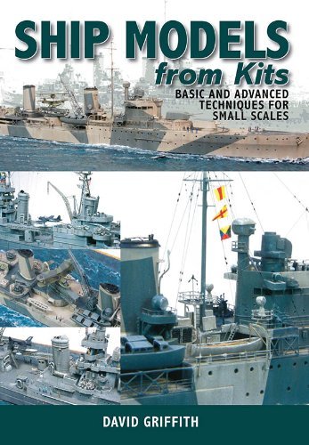 Ship Models from Kits: Basic and Advanced Techniques for Small Scales
