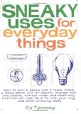 Sneaky Uses for Everyday Things: How to Turn a Penny into a Radio, Make a Flood Alarm with an Aspirin, Change Milk into Plastic, Extract Water and Electricity ... a TV with Your Ring, and Other Amazing Feats (Paperback)