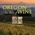 Oregon: The Taste of Wine