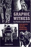Graphic Witness: Four Wordless Graphic Novels by Frans Masereel, Lynd Ward, Giacomo Patri and Laurence Hyde