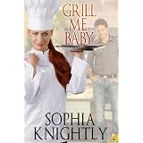 Grill Me, Baby ~ Sophia Knightly
