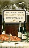 Champagner - Die dramatische Geschichte des edelsten aller Getr&auml;nke - Don Kladstrup, Petie Kladstrup