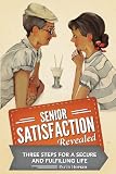 Senior Satisfaction Revealed: 3 Steps for a Secure and Fulfilling Life