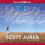 Eat and Run: My Unlikely Journey to Ultramarathon Greatness | [Scott Jurek, Steve Friedman]