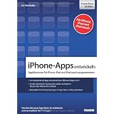 iPhone-Apps entwickeln: Applikationen f�r iPhone, iPad und iPod touch programmieren - Von der Idee zum App Store: So realisieren und vermarkten Sie Ihre Apps!von "Dr. Dirk Koller"