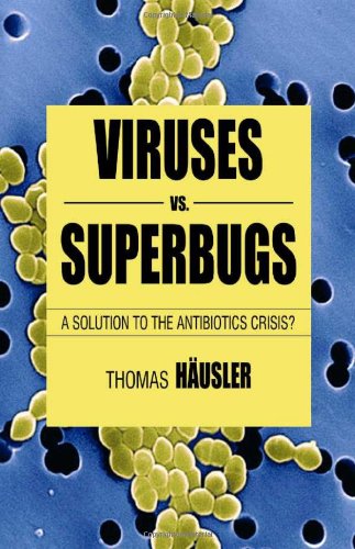 Viruses vs. Superbugs: A Solution to the Antibiotics Crisis? (MacSci) picture 51zV4oqVojL Viruses vs. Superbugs: A Solution to the Antibiotics Crisis? (MacSci)