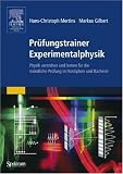 Pr&uuml;fungstrainer Experimentalphysik: Physik verstehen und lernen f&uuml;r die m&uuml;ndliche Pr&uuml;fung im Vordiplom und Bachelor - Hans-Christoph Mertins, Gilbert Markus