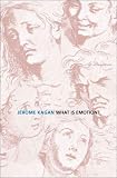 What Is Emotion?: History, Measures, and Meanings Jerome Kagan