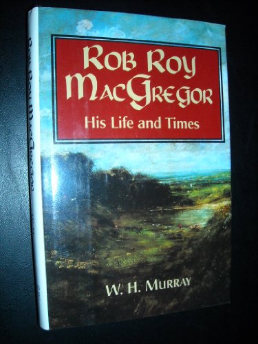 Rob Roy MacGregor: His life and times
