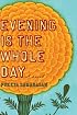 Evening Is the Whole Day: A Novel