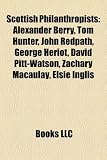 Scottish Philanthropists: Alexander Berry, Tom Hunter, John Redpath, George Heriot, David Pitt-Watson, Zachary Macaulay, Elsie Inglis