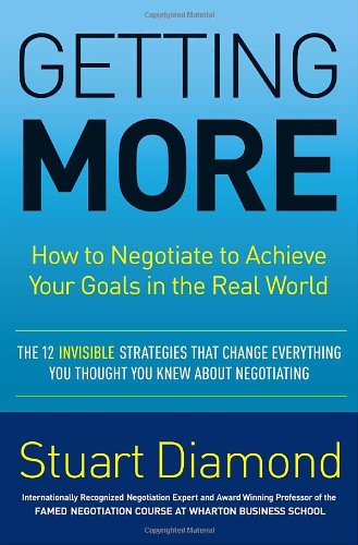 Getting More: How to Negotiate to Achieve Your Goals in the Real World