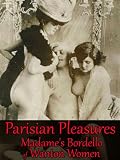 Parisian Pleasures - Madame's Bordello of Wanton Women (4 Short Hot Tales of Lust Desire & Menage a Trois)