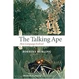 The Talking Ape: How Language Evolved (Studies in the Evolution of Language)