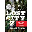 The Lost City of Z: A Tale of Deadly Obsession in the Amazon