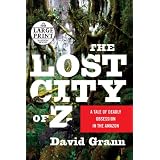 The Lost City of Z: A Tale of Deadly Obsession in the Amazon