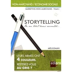 Marketing non-marchand : Tome 2, Storytelling, on va tout vous raconter... Petit trait� de manipulation � l'usage des gentils qui veulent
