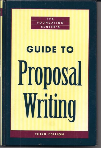 The Foundation Center s Guide to Proposal Writing (Foundation Center s Guide to Proposal Writing, 3rd ed)