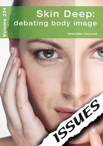 Skin Deep: debating body image: 234 (Issues Today Vol 234)