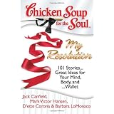 Chicken Soup for the Soul: My Resolution: 101 Stories...Great Ideas for Your Mind, Body, and ...Wallet