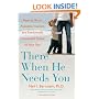 There When He Needs You: How to Be an Available, Involved, and Emotionally Connected Father to Your Son