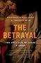 The Betrayal: The Lost Life of Jesus: A Novel The Betrayal: The Lost Life of Jesus: A Novel