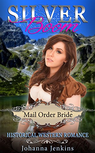 Mail Order Bride: Clean Romance: Silver Boom (Inspirational Historical Western Pioneer Frontier Romance) (Westerns Sweet Second Chance Love Inspired Romance Short Stories)