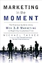 Marketing in the Moment (Free Book for a Limited Time): The Practical Guide to Using Web 3.0 Marketing to Reach Your Customers First