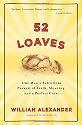 52 Loaves: One Man's Relentless Pursuit of Truth, Meaning, and a Perfect Crust