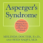 Asperger's Syndrome: A Guide to Helping Your Child Thrive at Home and at School | [Melinda Docter, Syed Naqvi]