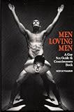 Men Loving Men: A Gay Sex Guide and Consciousness Book