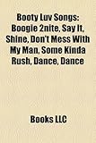 Booty Luv Songs: Boogie 2nite, Say It, Shine, Don't Mess with My Man, Some Kinda Rush, Dance, Dance-