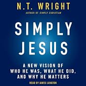 Simply Jesus: A New Vision of Who He Was, What He Did, and Why He Matters | [N. T. Wright]