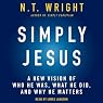 Simply Jesus: A New Vision of Who He Was, What He Did, and Why He Matters