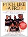 Books : Pitch Like a Pro: A guide for Young Pitchers and their Coaches, Little League through High School
