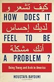 How Does It Feel to Be a Problem?: Being Young and Arab in America