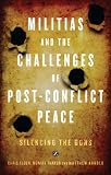 Militias and the challenges of post-conflict peace : silencing the guns