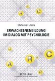 Produkt-Bild: Erwachsenenbildung im Dialog mit Psychologie: Ein interdisziplin&auml;rer Beitrag f&uuml;r eine subjektorientierte Lern- und Bildungskultur in der Trias Individuum, Gesellschaft und Wissenschaft
