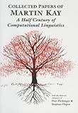 Collected papers of Martin Kay : a half century of computational linguistics