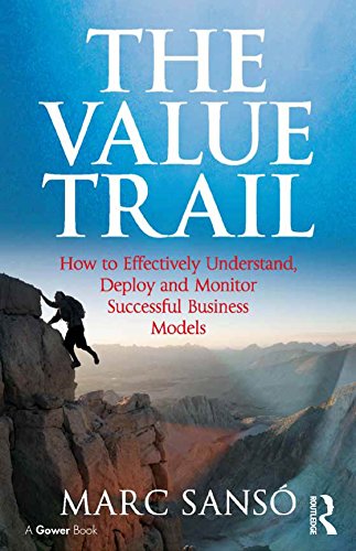 The Value Trail: How to Effectively Understand, Deploy and Monitor Successful Business Models