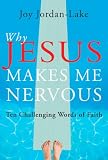 Why Jesus Makes Me Nervous: Ten Alarming Words of Faith