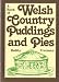 Welsh Country Puddings and Pies: Traditional Recipes for Fruit, Milk and Bread Puddings and Sweet and Savoury Pies (Welsh Recipe Booklets)