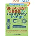 Sneakiest Uses for Everyday Things: How to Make a Boomerang with a Business Card, Convert a Pencil into a Microphone,... by Cy Tymony