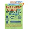 Sneakiest Uses for Everyday Things: How to Make a Boomerang with a Business Card, Convert a Pencil into a Microphone, Make Animated Origami, Turn a TV ... Create Alternative Energy Science Projects