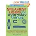 Sneakiest Uses for Everyday Things: How to Make a Boomerang with a Business Card, Convert a Pencil into a Microphone, Make Animated Origami, Turn a TV ... Create Alternative Energy Science Projects