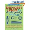 Sneakiest Uses for Everyday Things: How to Make a Boomerang with a Business Card, Convert a Pencil into a Microphone, Make Animated Origami, Turn a TV Tray into a Giant Robot, and Create