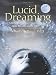 Lucid Dreaming: A Concise Guide to Awakening in Your Dreams and in Your Life