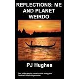 Reflections: Me & Planet Weirdo ~ P J Hughes