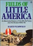 Fields of Little America : an illustrated history of the 8th Air Force 2nd Air Division, 1942-1945
